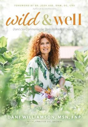 Wild & Well : Dani's Six Commonsense Steps to Radical Healing - Dani Williamson