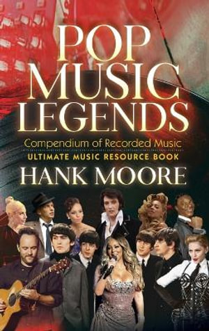 Pop Music Legends : Compendium of Recorded Music - Hank Moore