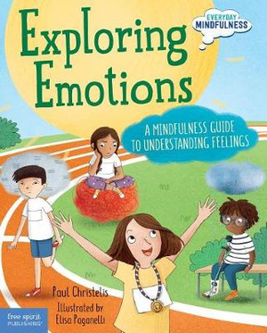 Exploring Emotions : A Mindfulness Guide to Understanding Feelings - Paul Christelis