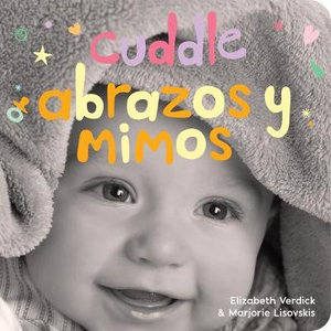 Cuddle / Abrazos Y Mimos : A Board Book about Snuggling/Un Libro de Carton Sobre Afectos Y Sentimientos - Elizabeth Verdick