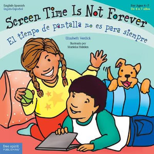 Screen Time Is Not Forever / El Tiempo de Pantalla No Es Para Siempre : Best Behavior(r) - Elizabeth Verdick