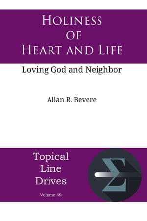 Holiness of Heart and Life : Loving God and Neighbor - Bevere