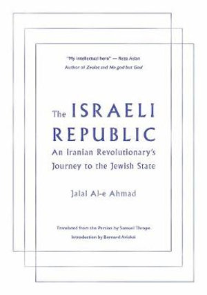 The Israeli Republic : An Iranian Revolutionary's Journey to the Jewish  State - Jalal Al-e Ahmad