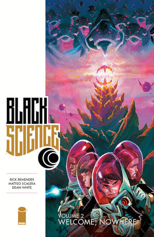 Black Science : Volume 2 : Welcome, Nowhere - Rick Remender