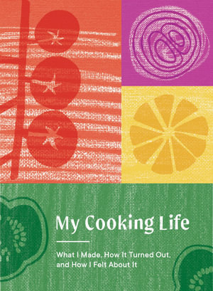 My Cooking Life : What I Made, How It Turned Out, and How I Felt About It (Gifts for Cooks) - Spruce Books