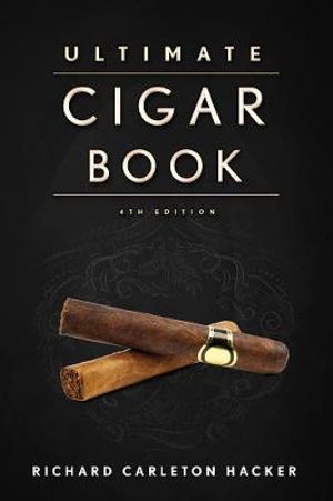 The Ultimate Cigar Book : 4th Edition - Richard Carleton Hacker