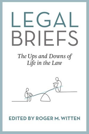 Legal Briefs : The Ups and Downs of Life in the Law - Roger Witten