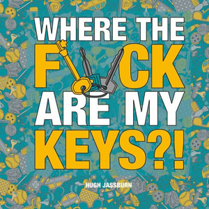 Where the F*ck Are My Keys?! : A Search-And-Find Adventure for the Perpetually Forgetful - Hugh Jassburn