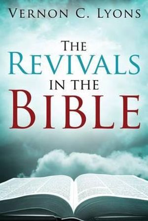 The Revivals in the Bible - Vernon C Lyons