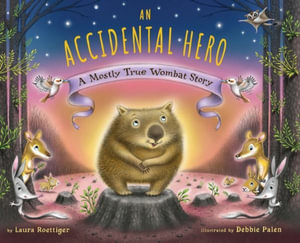 An Accidental Hero : A Mostly True Wombat Story - Laura Roettiger