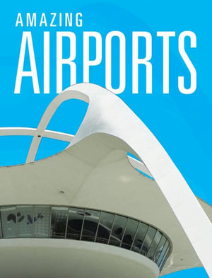 Amazing Airports : Design Marvels - Joanne Mattern