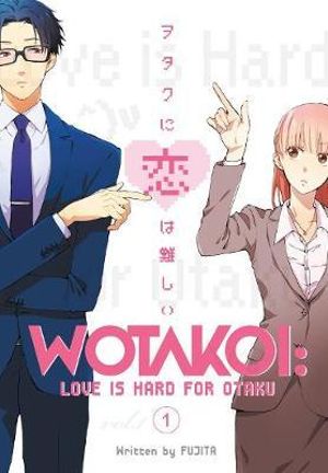 Wotakoi: Love Is Hard For Otaku, Vol. 1 : Wotakoi: Love Is Hard for Otaku - Fujita