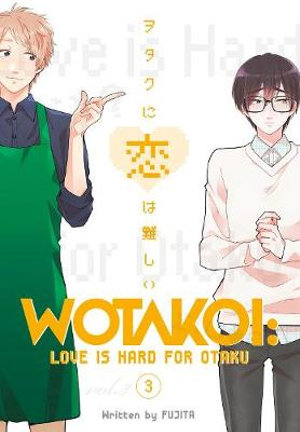 Wotakoi: Love Is Hard For Otaku, Vol. 3 : Wotakoi: Love Is Hard for Otaku - Fujita