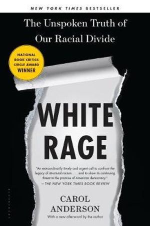 White Rage : The Unspoken Truth of Our Racial Divide - Carol Anderson