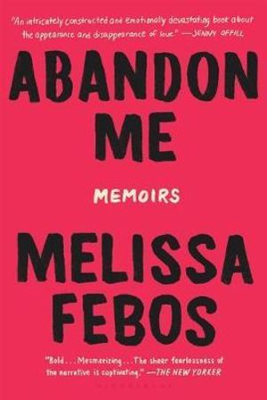 Abandon Me : Memoirs - Melissa Febos