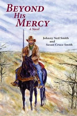 Beyond His Mercy : An American Civil War Novel - Johnny Neil Smith