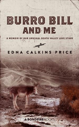 Burro Bill and Me : A Memoir of Our Unusual Death Valley Love Story - Edna Calkins Price