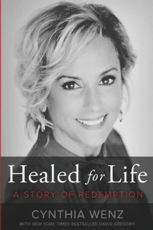 Healed for Life : A Story of Redemption - Cynthia Wenz