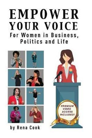 Empower your Voice : For Women in Business, Politics and Life - rena Cook