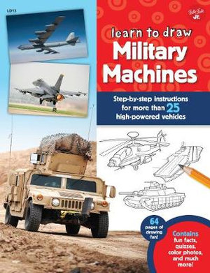 Military Machines (Learn to Draw) : Step-by-step instructions for more than 25 high-powered vehicles - Tom LaPadula