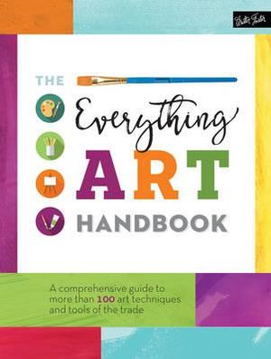 The Everything Art Handbook : A comprehensive guide to more than 100 art techniques and tools of the trade - Walter Foster Creative Team