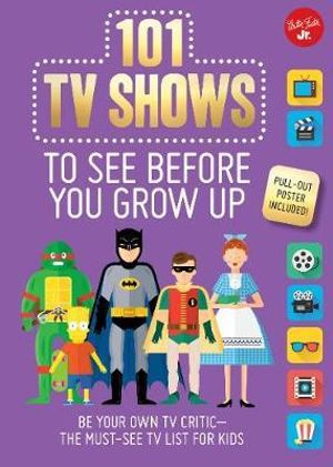 101 TV Shows to See Before You Grow Up : Be your own TV critic - the must-see TV list for kids - Erika Milvy