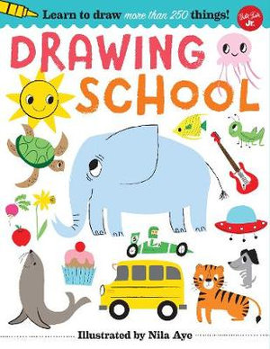 Drawing School : Learn to Draw more than 250 things! - Walter Foster Junior Creative Team