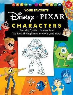 Learn to Draw Your Favorite Disney/Pixar Characters : Expanded Edition! Featuring Favorite Characters from Toy Story, Finding Nemo, Inside Out, and Mor - Disney Storybook Artists