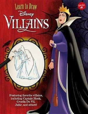 Learn to Draw Disney Villains : Featuring Favorite Villains, Including Captain Hook, Cruella de Vil, Jafar, and Others! - Walter Foster Jr Creative Team