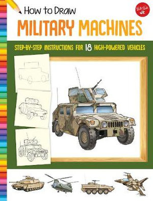 How to Draw Military Machines : Step-by-step instructions for 18 high-powered vehicles - Tom LaPadula