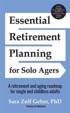 Essential Retirement Planning for Solo Agers : A Retirement and Aging Roadmap for Single and Childless Adults (Retirement Planning Book, Aging, Estate Planning) - Sara Geber