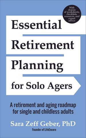 Essential Retirement Planning for Solo Agers : A Retirement and Aging Roadmap for Single and Childless Adults - Harry R. Moody
