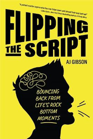 Flipping the Script : Bouncing Back From Life's Rock Bottom Moments (Inspirational LGBT Book by a Social Influencer and Celebrity TV Host) - AJ Gibson