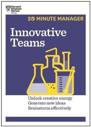 Innovative Teams : HBR 20-Minute Manager Series - Harvard Business Review