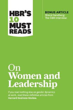 HBR's 10 Must Reads on Women and Leadership (with bonus article "Sheryl Sandberg : The HBR Interview") - Harvard Business Review