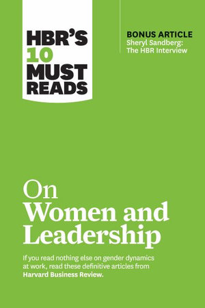 HBR's 10 Must Reads on Women and Leadership (with bonus article "Sheryl Sandberg : The HBR Interview") - Harvard Business Review