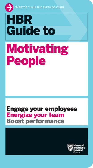 HBR Guide to Motivating People : HBR Guide - Harvard Business Review