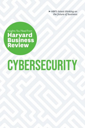 Cybersecurity : Insights You Need from Harvard Business Review - Harvard Business Review