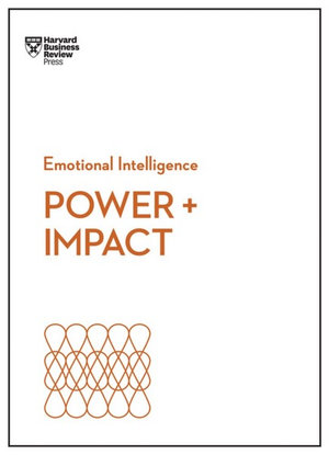 Power and Impact : HBR Emotional Intelligence Series - Harvard Business Review