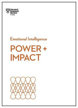 Power and Impact (HBR Emotional Intelligence Series) : HBR Emotional Intelligence Series - Harvard Business Review