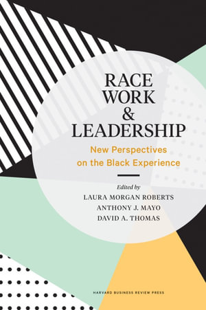 Race, Work, and Leadership : New Perspectives on the Black Experience - Laura Morgan Roberts