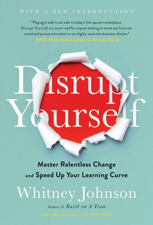 Disrupt Yourself : Master Relentless Change and Speed Up Your Learning Curve - Whitney Johnson