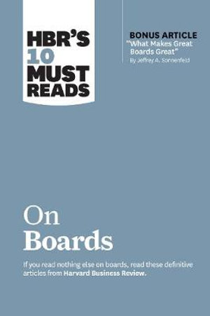 HBR's 10 Must Reads on Boards (with bonus article "What Makes Great Boards Great" by Jeffrey A. Sonnenfeld) : HBR's 10 Must Reads - Harvard Business Review