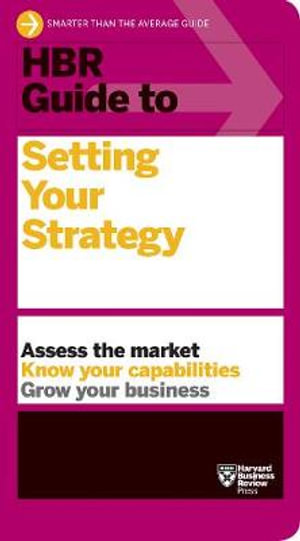 HBR Guide to Setting Your Strategy : HBR Guide - Harvard Business Review