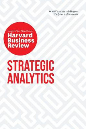 Strategic Analytics: The Insights You Need from Harvard Business Review : The Insights You Need from Harvard Business Review - Harvard Business Review