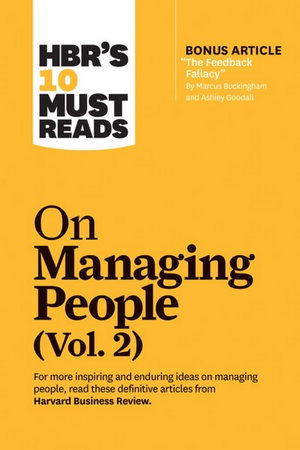 HBR's 10 Must Reads on Managing People, Vol. 2 (with bonus article "The Feedback Fallacy" by Marcus Buckingham and Ashley Goodall) : HBR's 10 Must Reads - Harvard Business Review