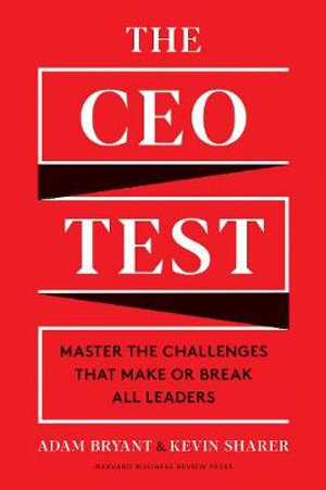 The CEO Test : Master the Challenges That Make or Break All Leaders - Adam Bryant
