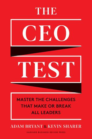 The CEO Test : Master the Challenges That Make or Break All Leaders - Adam Bryant