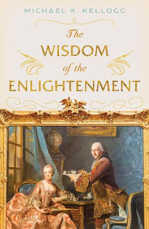 The Wisdom of the Enlightenment - Michael K. Kellogg