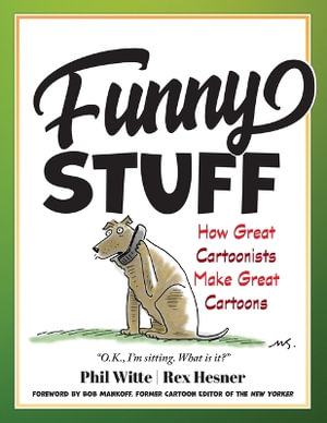 Funny Stuff : How Great Cartoonists Make Great Cartoons - Philip Witte